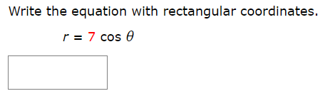 Write the equation with rectangular coordinates.
r 7 cos e
