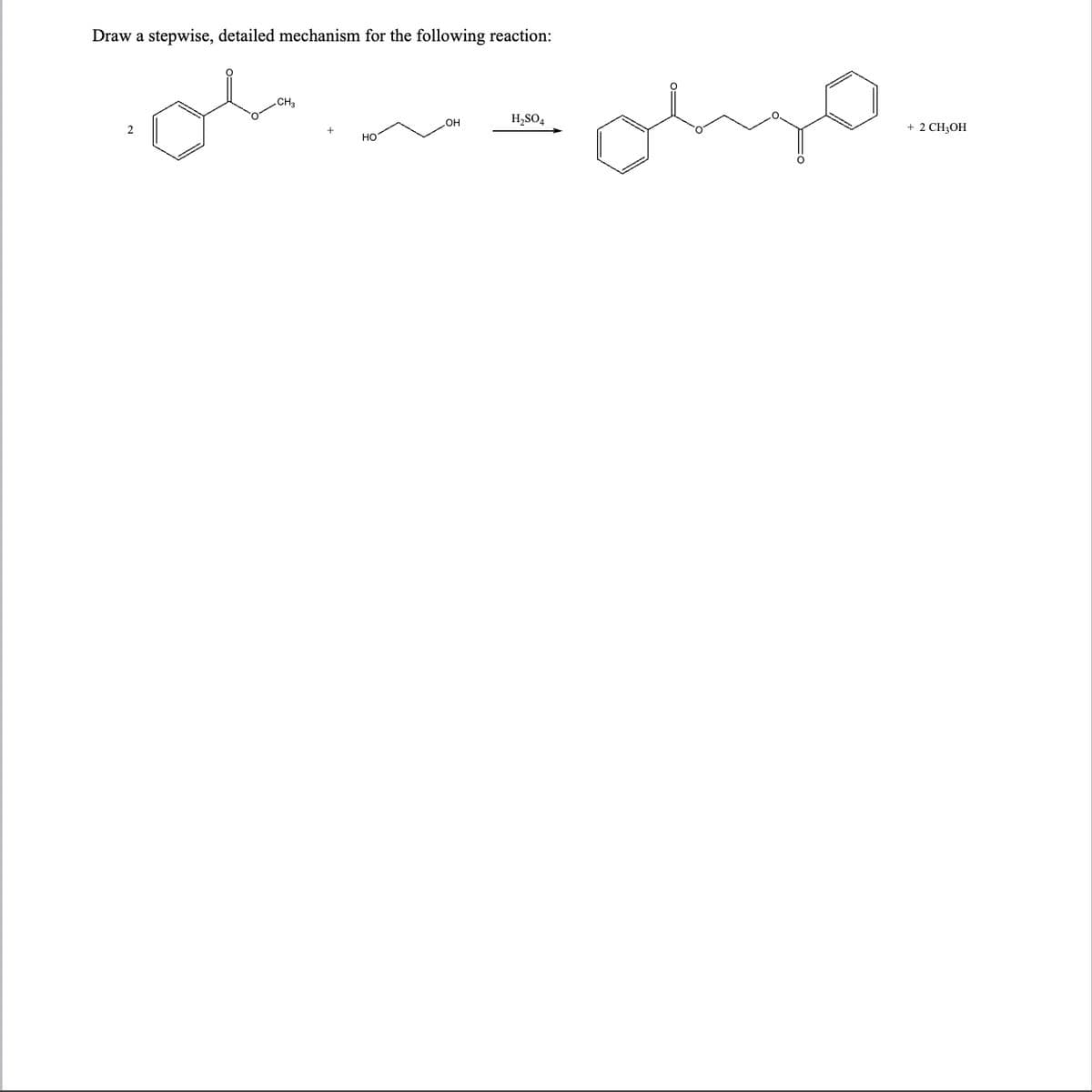 Draw a stepwise, detailed mechanism for the following reaction:
2
.CH3
ملی
LOH
H2SO4
+ 2 CH3OH
HO