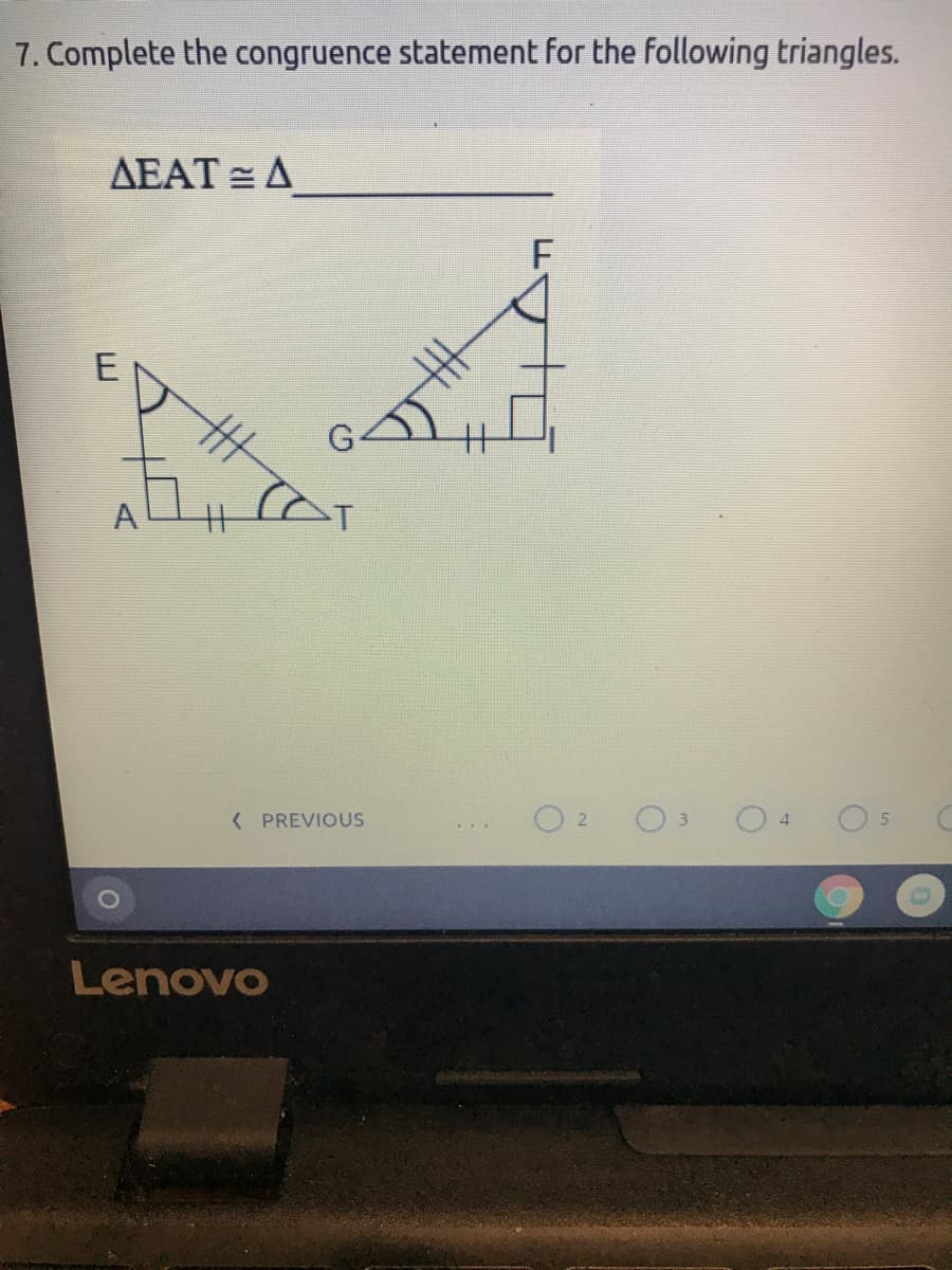 7. Complete the congruence statement for the following triangles.
AEAT = A
( PREVIOUS
O 2
Lenovo
丰(
