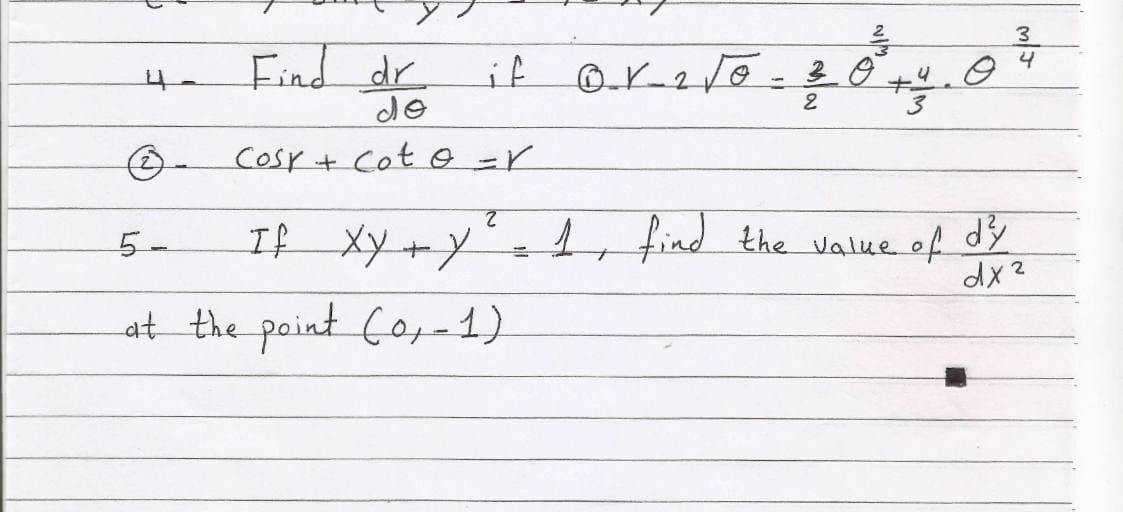 Find dr
4
if
Cosr+ Cot o =r
If Xy+X
2.
L find the Value of
dx2
5-
at the point Co,-1)
