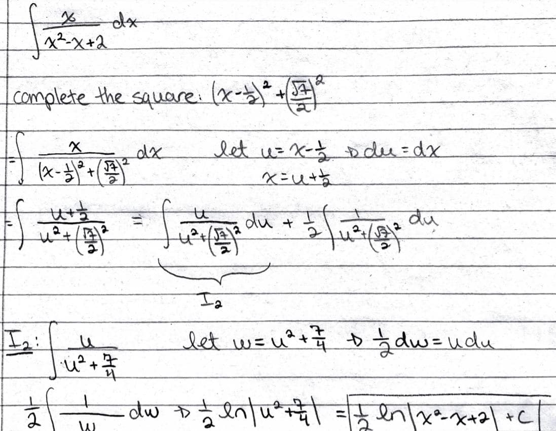 dx
x²-x+2
complete the square: (x-)**
let uz x- odu=dx
ベニu+ち
dx
du t
to
du
(野
キ
let wzu+ dw=udu
%3D
2
つ+\e+X。xurfi
