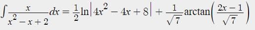 2- 4r +8\ +
1 arctan 2x - 1
4x
2
x* -x+ 2
7
