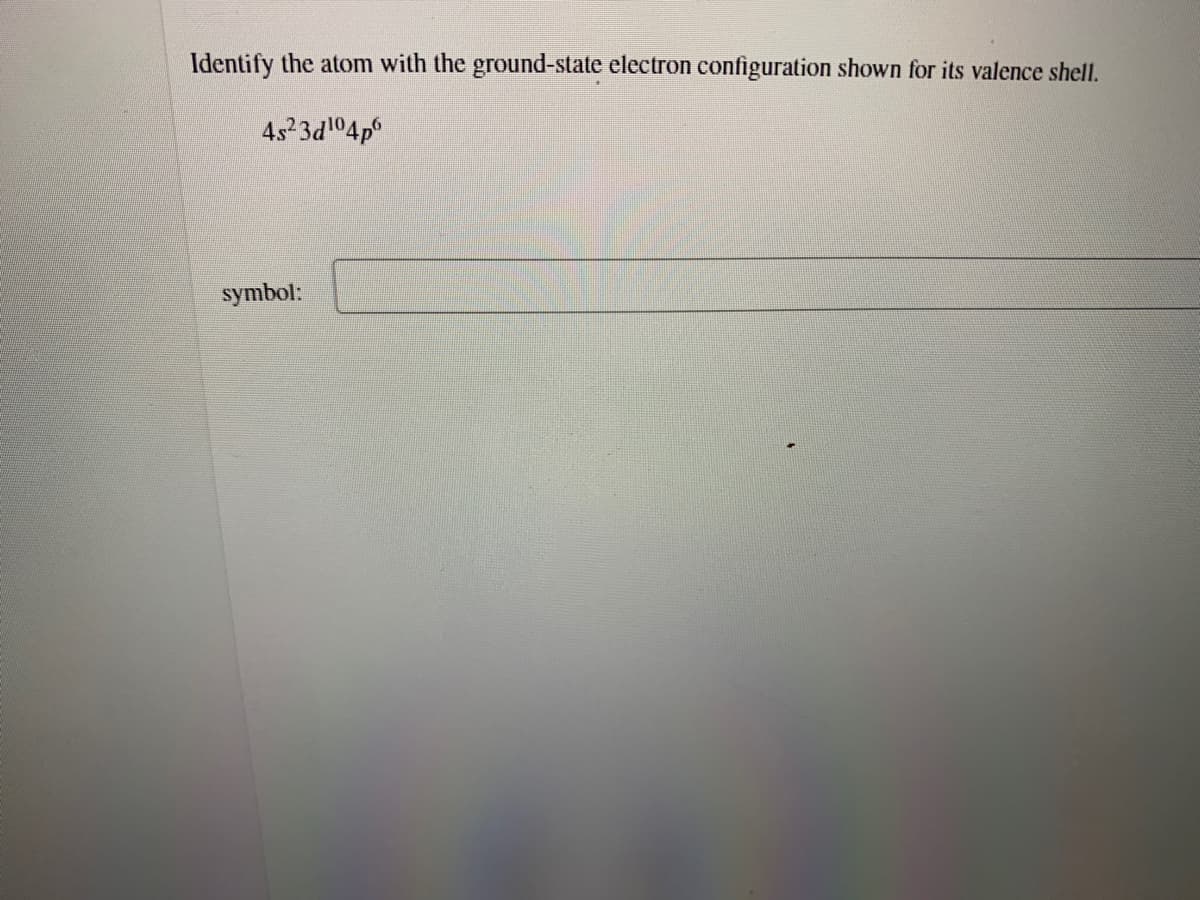Identify the atom with the ground-state electron configuration shown for its valence shell.
45 3d104p
symbol:
