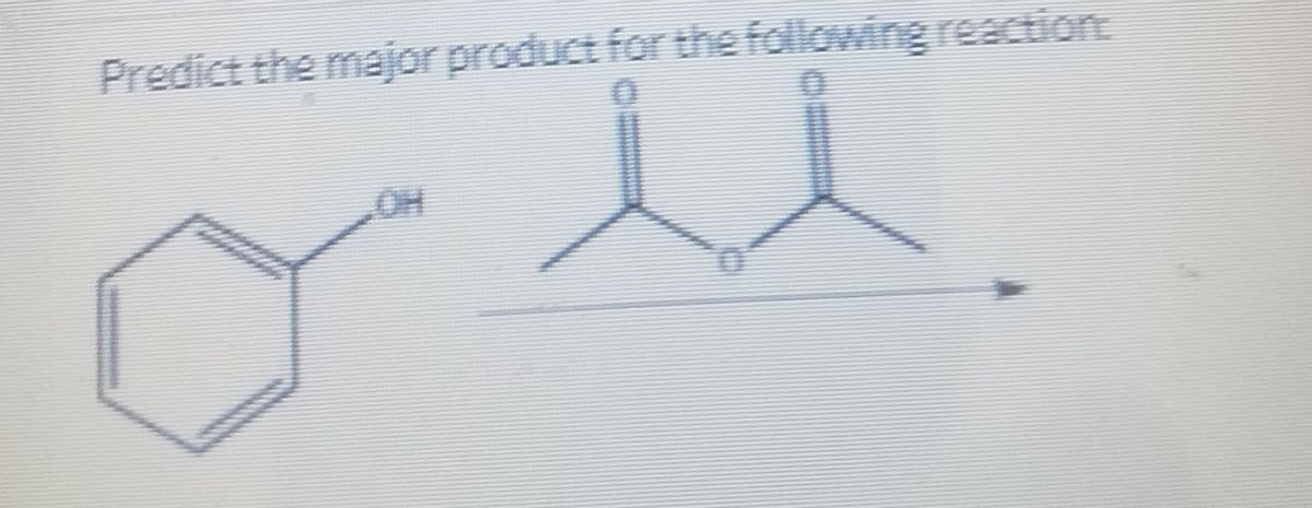 Predict the major product for the following reaction
OH
