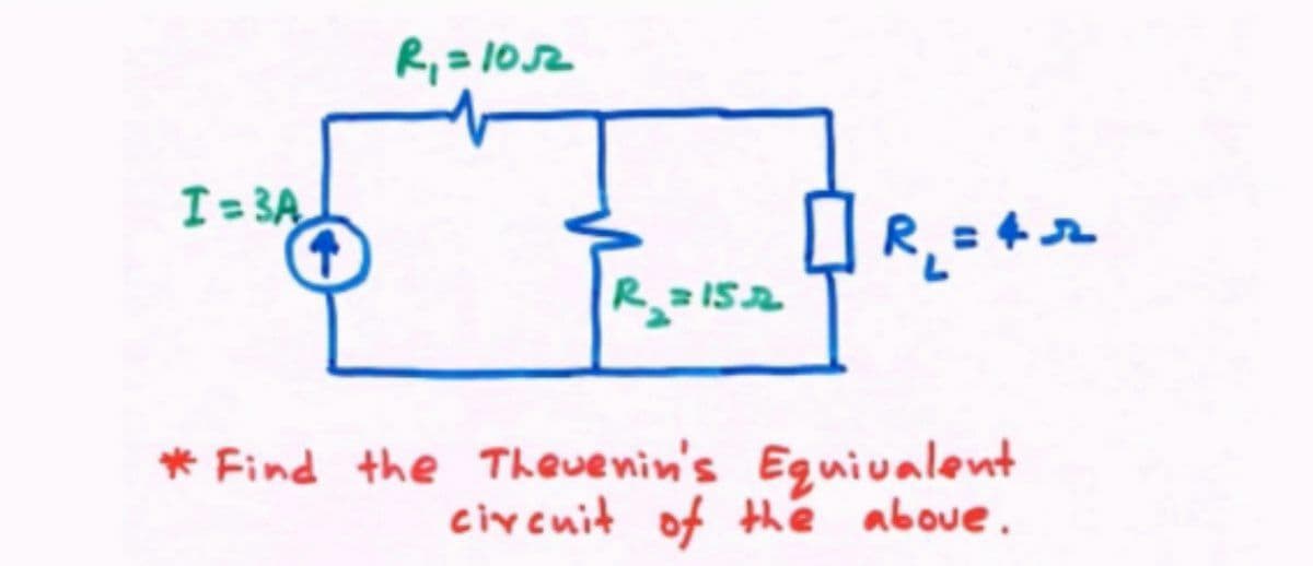 R,=102
I= 3A
R 1S2
* Find the Theuenin's Eguiualent
civcuit of the aboue.
