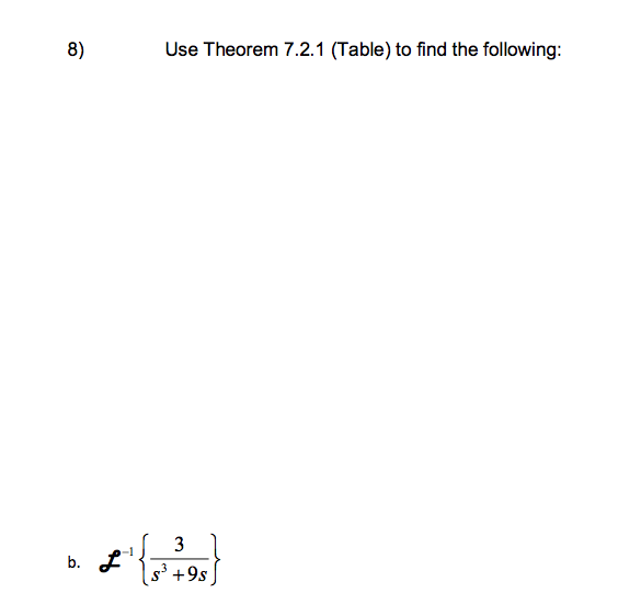 8)
Use Theorem 7.2.1 (Table) to find the following:
3
b.
s³ +9s
