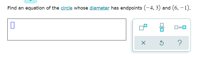 Find an equation of the circle whose diameter has endpoints (-4, 3) and (6, – 1).
D=0
?
