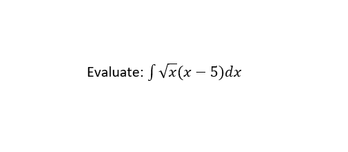 Evaluate: f Vx(x – 5)dx
