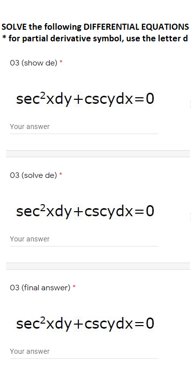 SOLVE the following DIFFERENTIAL EQUATIONS
* for partial derivative symbol, use the letter d
03 (show de) *
sec?xdy+cscydx=0
Your answer
03 (solve de) *
sec?xdy+cscydx=0
Your answer
03 (final answer) *
sec?xdy+cscydx=0
Your answer
