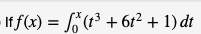 If f(x) = (t³ + 61² + 1) dt
