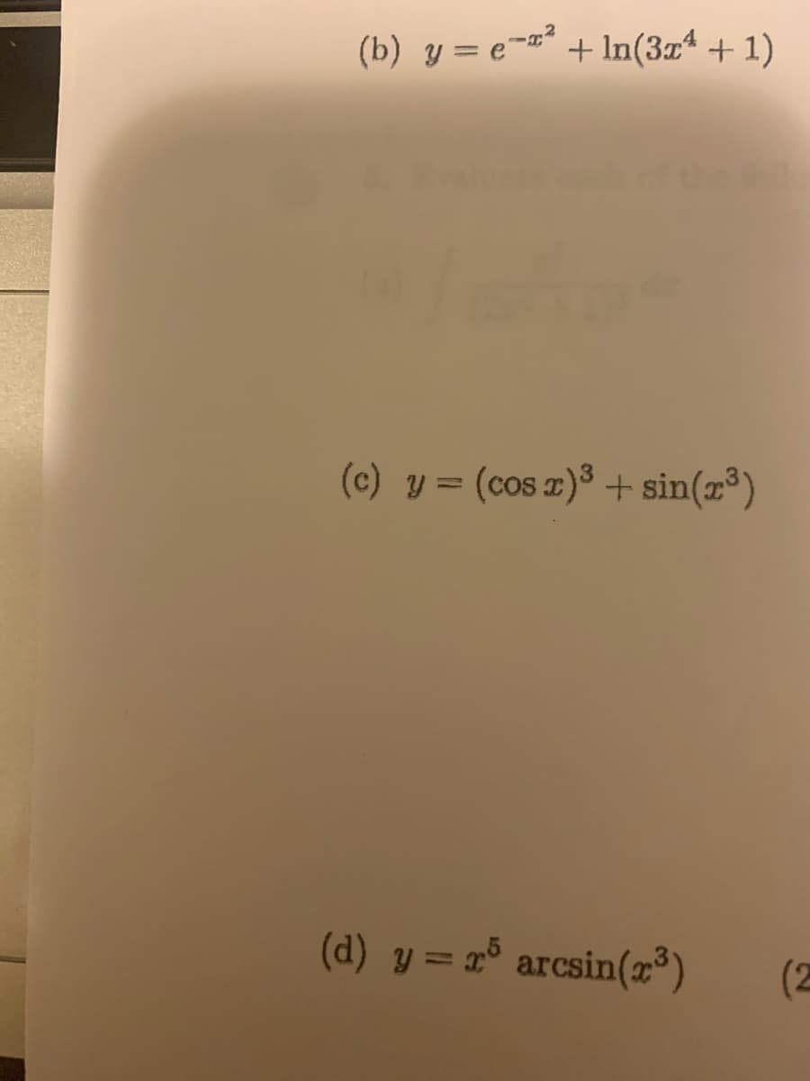 (b) y = e-
+ In(3z* + 1)
(c) y = (cos z)³ + sin(x³)
%3D
(d) y = r° arcsin(x³)
(2
