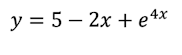 y = 5 – 2x + e4x
