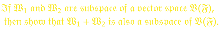 If W₁ and W₂ are subspace of a vector space V(F),
then show that W₁ + W₂ is also a subspace of V(F).