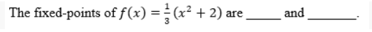 The fixed-points of f(x) = ½ (x² +
are
and