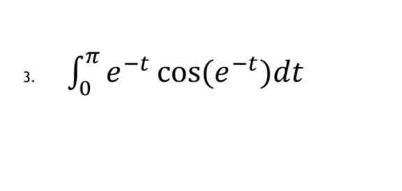 S e-t cos(e-t)dt
3.
