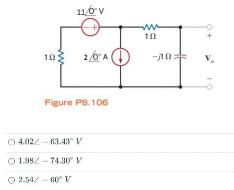 O 4.02
O 1.982
O 2.54
1Ω ,
11/0° V
(-+)
2/0° A
Figure P8.106
60° V
63.43° V
74.30° V
192
10+
Vo