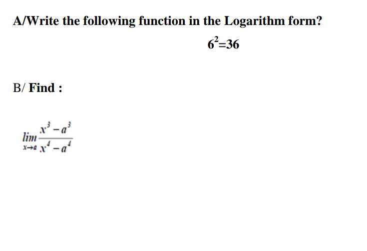 A/Write the following function in the Logarithm form?
6²=36
B/ Find :
lim-
