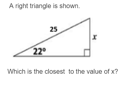 A right triangle is shown.
25
220
Which is the closest to the value of x?
