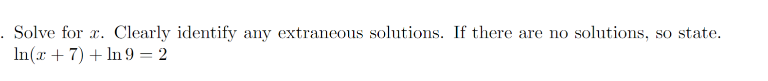 Solve for x. Clearly identify any extraneous solutions. If there are no solutions, so state.
In(x7In9 = 2
