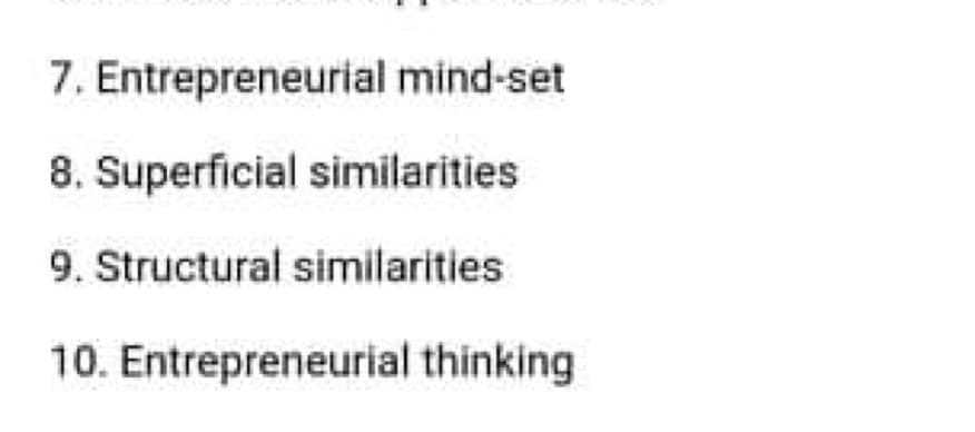 7. Entrepreneurial mind-set
8. Superficial similarities
9. Structural similarities
10. Entrepreneurial thinking
