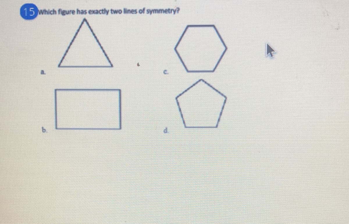 15 Which figure has exactly two lines of symmetry?
b.
