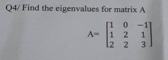 Q4/ Find the eigenvalues for matrix A
[1 0
12
L2 2
A=
1
3