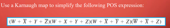 Use a Karnaugh map to simplify the following POS expression:
(W+X+Y+Z)(W + X + Y + Z)(W + X + Y + Z)(W + X + Z)