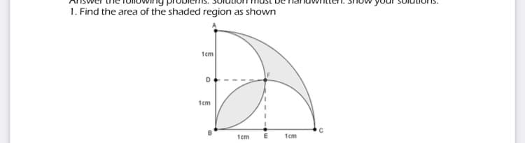 1. Find the area of the shaded region as shown
1cm
1cm
1cm
E
1cm
