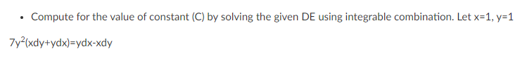 Compute for the value of constant (C) by solving the given DE using integrable combination. Let x=1, y=1
7y (xdy+ydx)=ydx-xdy
