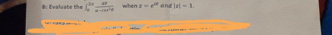 -2m
B: Evaluate the
de
when z = ele and Iz| = 1.
a-cos20
tin
