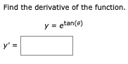 Find the derivative of the function.
y = etan(e)
y' =
