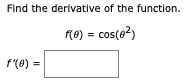 Find the derivative of the function.
(0) = cos(e?)
f'(0)
