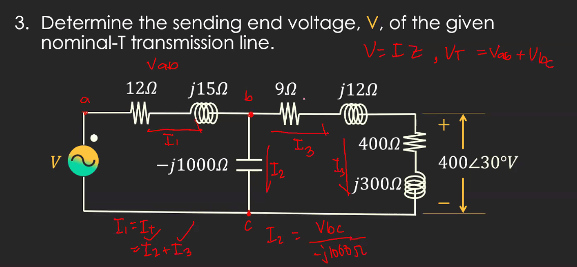 3. Determine the sending end voltage, V, of the given
nominal-T transmission line.
V= I Z, VT = Vao t Ulbc
Vab
12.0
j152
j12.2
a
Wr
II
4002
V
ーj1000.2
400430°V
j300.2
Voc
Iz =
っt2+Is
