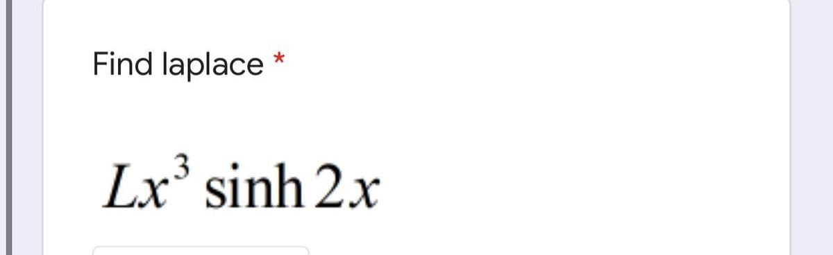 Find laplace
Lx² sinh 2x
