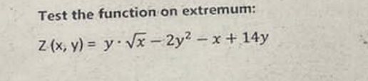 Test the function on extremum:
z(x, y) = y √x-2y² -x + 14y