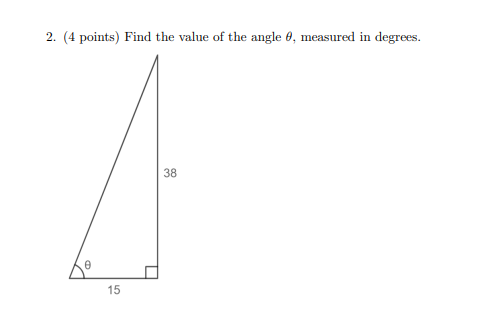 2. (4 points) Find the value of the angle 0, measured in degrees.
38
15
