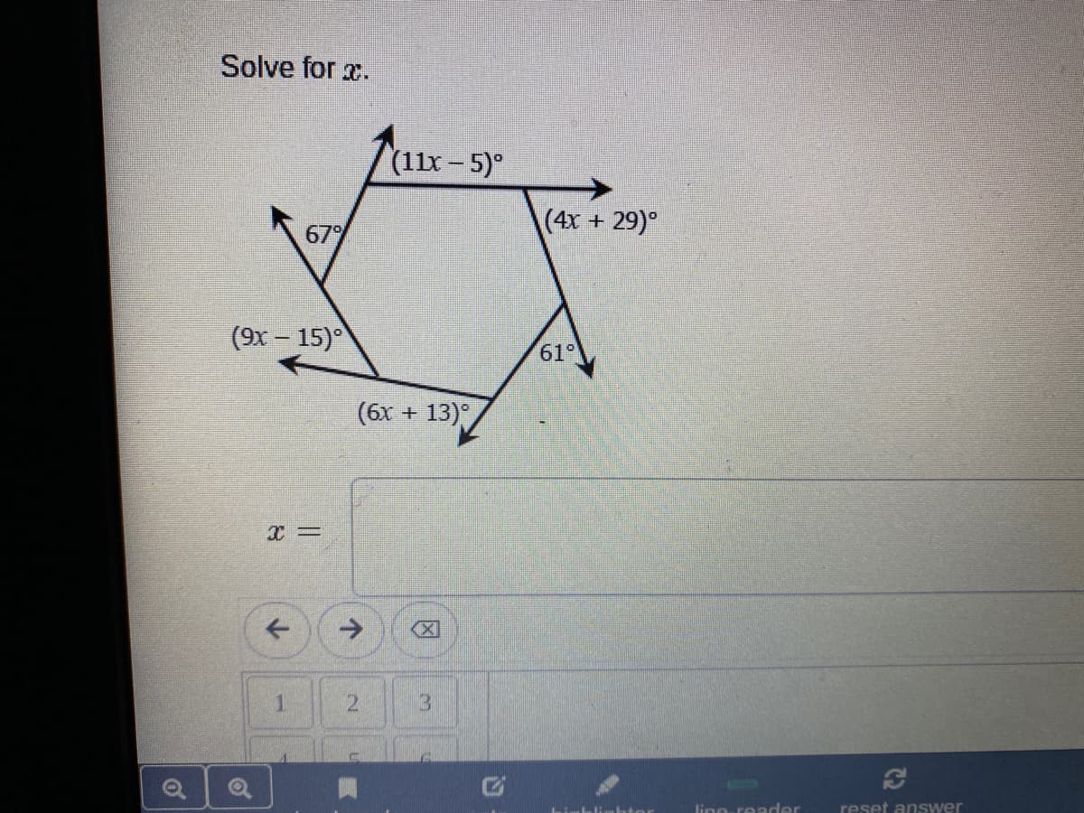 Solve for .
(11x - 5)°
(4x + 29)°
67
(9x- 15)°
61°
(6x + 13),
->
1.
3.
lino reader
reset answer
因
