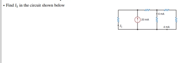 • Find lz in the circuit shown below
6 mA
20 mA
4 mA
