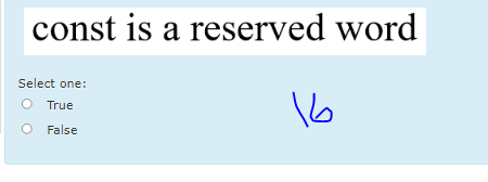 const is a reserved word
Select one:
O True
False
