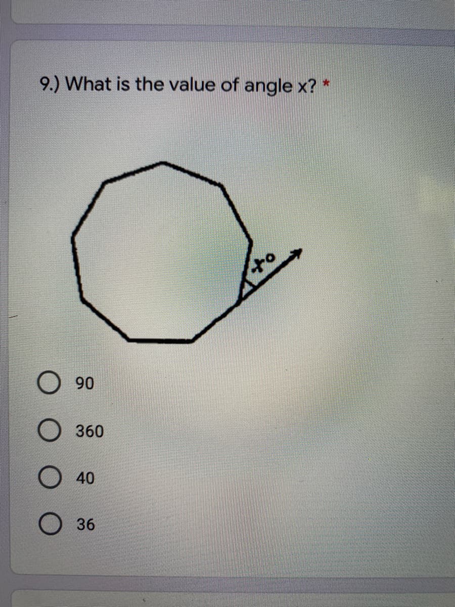 9.) What is the value of angle x? *
to
90
360
О 40
36
