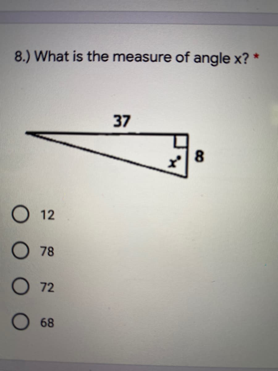 8.) What is the measure of angle x? *
37
8.
12
78
72
68
