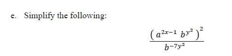 mplify the following:
2
(a2x-1 by)
b-7y2
