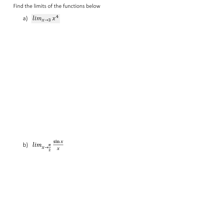 Find the limits of the functions below
a) limx-3 x4
sin x
b) limx- x
