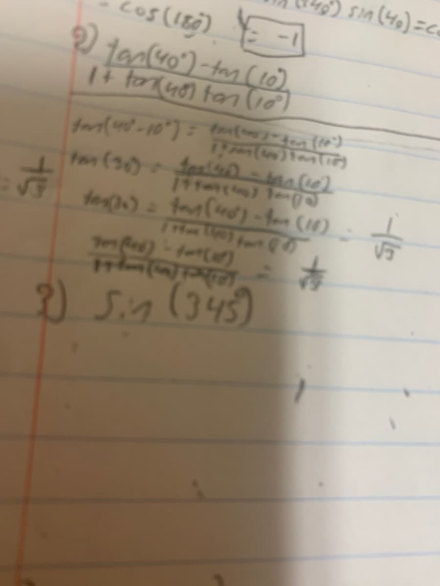 15
2
205 (189) -1
tan (40°)-ton (10)
14 tark(48) tan (10)
fan (48²-10°) = tru(e)-ten (10²)
1720 (6) Fon (18
ton (26) dealsed) = 400 (10)
ten(36)= tan (48) - fom (16)
#
709 (146) - 40 (1)
L
2) Sin (345)
sin (40) = Co
√5