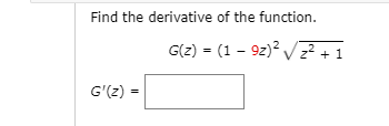 Find the derivative of the function.
G(2) = (1 - 9z)? Vz² + 1
G'(2) =
