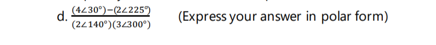 (4230°)-(24225°)
d.
(2/140°)(3/300°)
(Express your answer in polar form)
