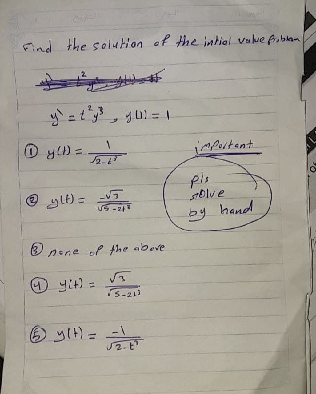 Find the solution of the intial value Poblan
O y() =
importent
レ2-
e ylt) = -V
US -243
pls
olve
hand
by
none of the above
O yLH) =
%3D
5-213
O yIH) =
「2-ピ
%3D
