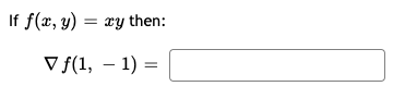 If f(x, y) = xy then:
V f(1, – 1) =
