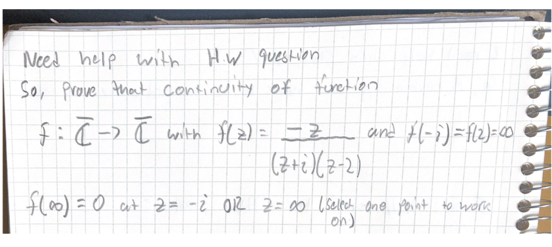 Need help with HW question
So, Prove that consincity of ferction
f:(-) [ wilth 2)= =Z and l-i)=fl2)=c0
floo) =0 cut 2= -? O1R 2= a0 ( Selet one point to work
on)
