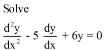 Solve
d'y
dx?
dy
5
+ 6y = 0
dx
